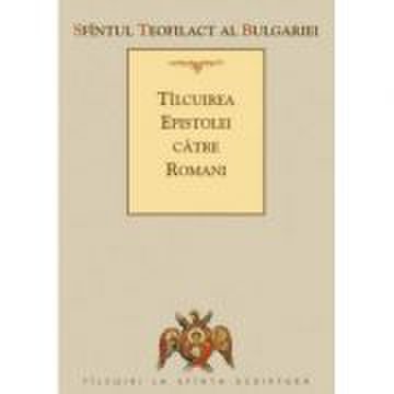 Tilcuirea epistolei catre romani - sf. teofilact al bulgariei