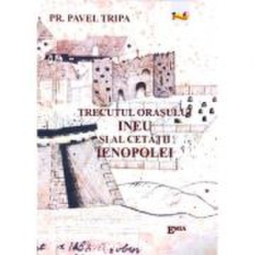 Trecutul orasului Ineu si al cetatii Ienopolei - Pr. Pavel Tripa