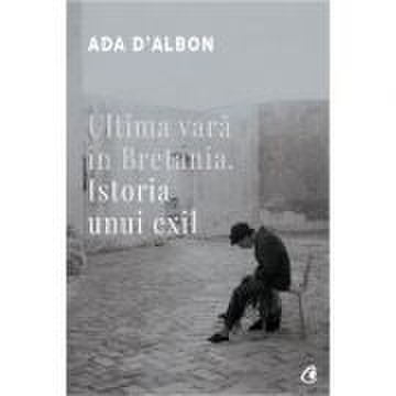 Ultima vara in Bretania. Istoria unui exil - Ada D-Albon