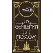 Un gentleman la Moscova - Amor Towles. Traducere de Dana Ionescu