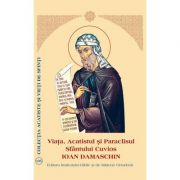 Viata, Acatistul si Paraclisul Sfantului Cuvios Ioan Damaschin