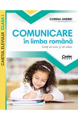 Comunicare in limba romana - Clasa 1 - Caiet. Invat sa scriu si sa citesc - Corina Andrei