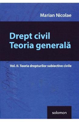 Drept civil. Teoria generala vol.2: Teoria drepturilor subiective civile - Marian Nicolae