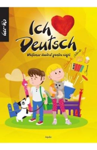 Ich liebe deutsch dictionar ilustrat pentru copii german-roman