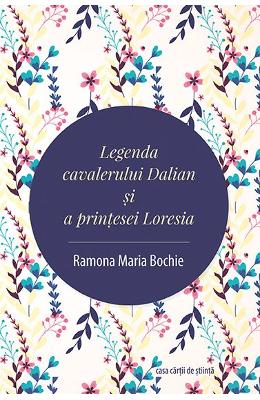 Legenda cavalerului Dalian si a printesei Loresia - Ramona Maria Bochie