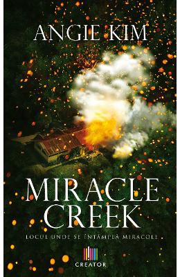 Miracle Creek. Locul unde se intampla miracole - Angie Kim