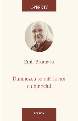 Opere iv: dumnezeu se uita la noi cu binoclul - Emil Brumaru