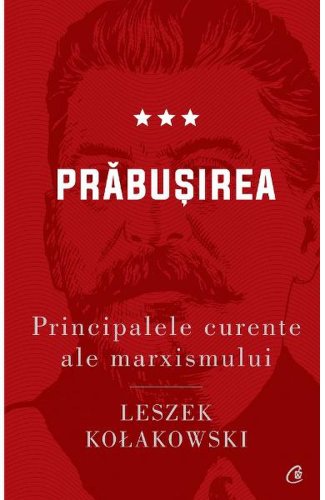 Principalele curente ale marxismului Vol.3: Prabusirea - Leszek Kolakowski