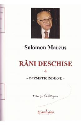Rani deschise vol.4 - Solomon Marcus