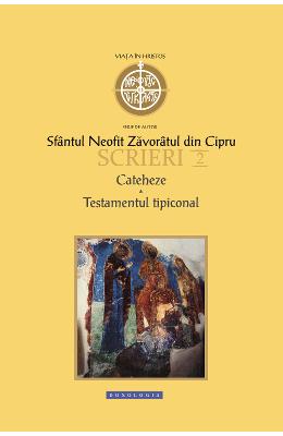 Scrieri 2: Cateheze. Testamentul tipiconal - Sfantul Neofit Zavoratul din Cipru