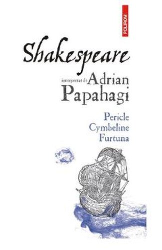 Shakespeare interpretat de Adrian Papahagi. Pericle, Cymbeline, Furtuna