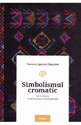 Simbolismul cromatic in cultura romaneasca traditionala - tamara apostol-macovei