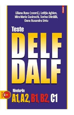 Teste Delf/Dalf. Nivelurile A1,A2,B1,B2,C1 + CD - Liliana Rusu