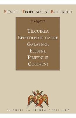 Tilcuirea epistolelor catre galateni, efeseni, filipeni si coloseni - sfantul teofilact al bulgariei
