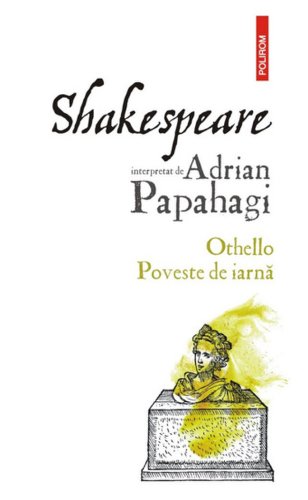 Polirom - Shakespeare interpretat de adrian papahagi: othello. poveste de iarna