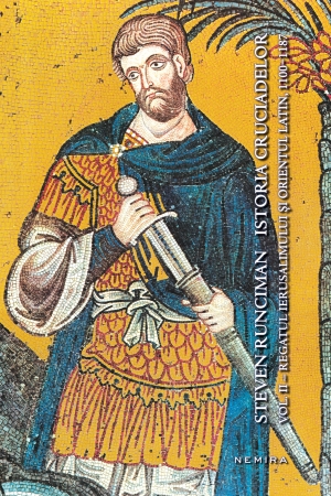 Istoria cruciadelor vol. ii - regatul ierusalimului și orientul latin 1100 - 1187