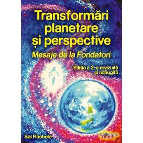 Transformari planetare si perspective. Mesaje de la fondatori