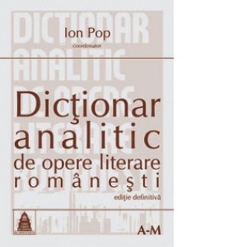 Dictionar analitic de opere literare romanesti (editie definitiva, 2 volume)