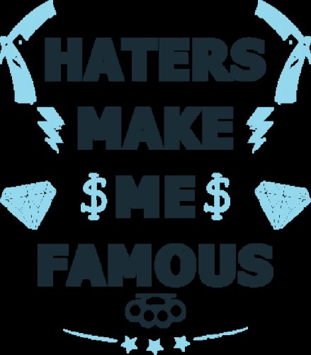 HATERS MAKE ME FAMOUS
