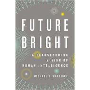 Future bright: a transforming vision of human intelligence
