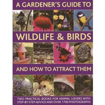 Gardener's Guide to Wildlife and Birds and How to Attract Them