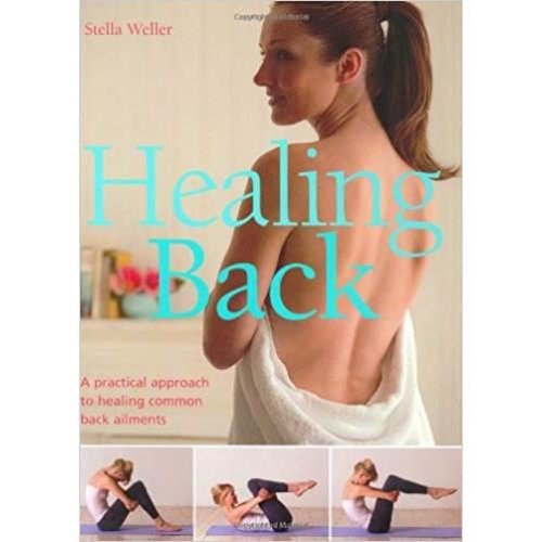 Sănătate & Parenting - Healing back, a practical approach to healing common back ailments