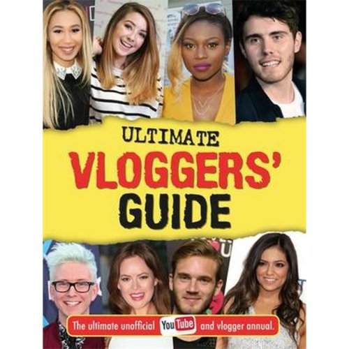 Ultimate Vloggers' Guide : The ultimate unofficial YouTube and vlogger annual.