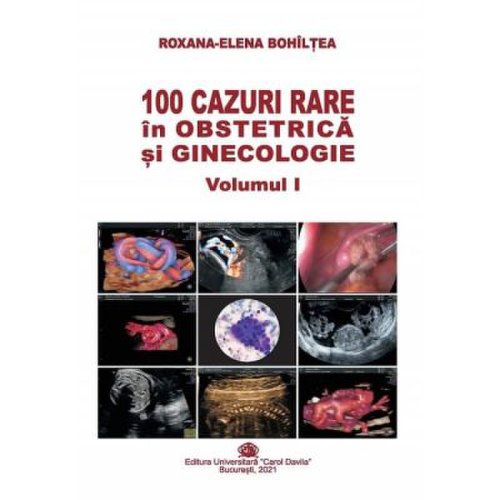 100 cazuri rare in obstetrica si ginecologie volumul 1 - Roxana-Elena Bohiltea
