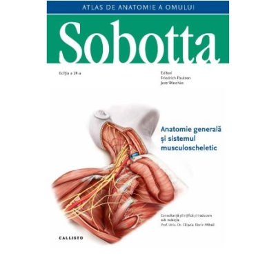 Atlas de anatomie a omului Sobotta - Anatomie generala si sistemul musculoscheletic volumul 1
