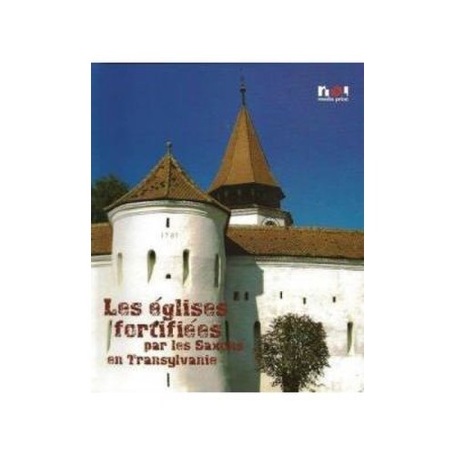 Biserici fortificate ale sasilor din Transilvania Franceza - Ioan Marian Tiplic