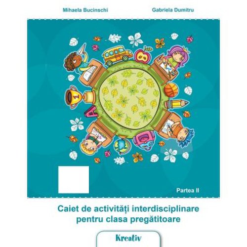 Caiet de activitati interdisciplinare pentru cls. pregatitoare semestrul al II-lea - Mihaela Bucinschi