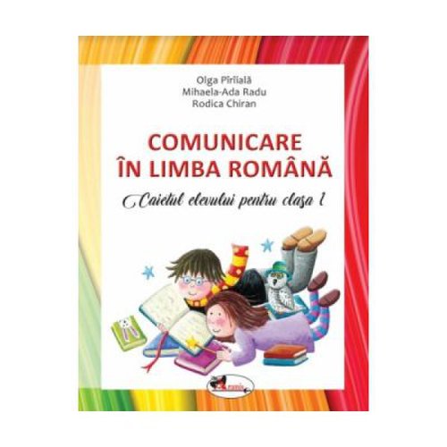 Comunicare in limba romana. Caietul elevului pentru clasa 1 - Olga Piriiala