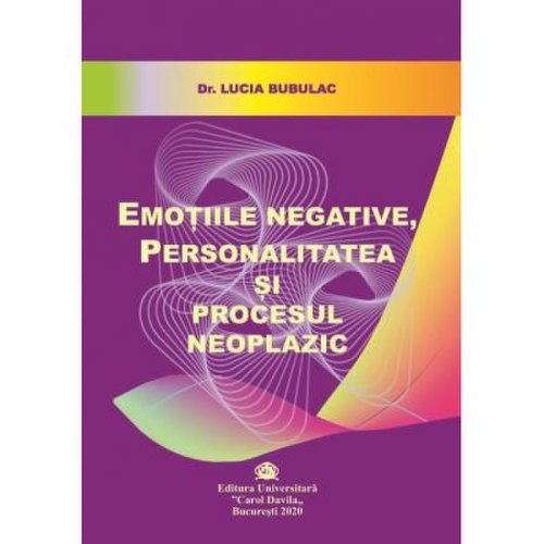 Emotiile negative personalitatea si procesul neoplazic - lucia bubulac