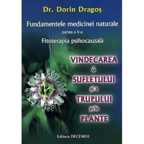 Fundamentele medicinei naturale partea a 2-a. Vindecarea sufletului si a trupului prin plante - Dorin Dragos