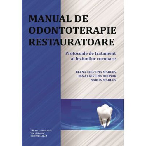 Manual de odontoterapie restauratoare. Protocoale de tratament al leziunilor coronare - Elena-Cristina Marcov Dana Cristina Bodnar