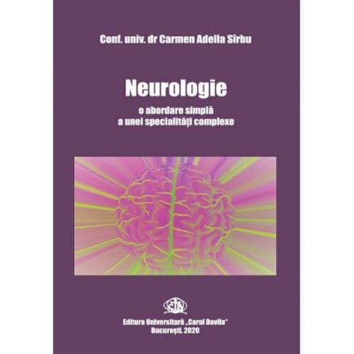 Neurologie o abordare simpla a unei specialitati complexe - Carmen-Adella Sirbu