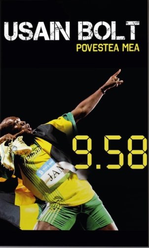 Povestea mea. 9. 58 povestea celui mai rapid om din lume - Usain Bolt
