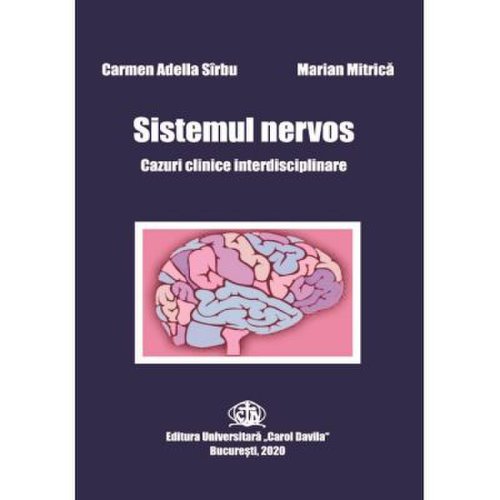 Sistemul nervos. Cazuri clinice interdisciplinare - Carmen-Adella Srbu Marian Mitrica