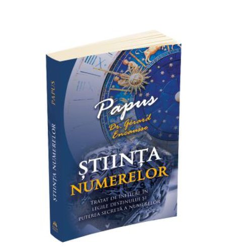 Stiinta Numerelor - Tratat de initiere in legile destinului si puterea secreta a numerelor - Papus Dr. Gerard Encausse