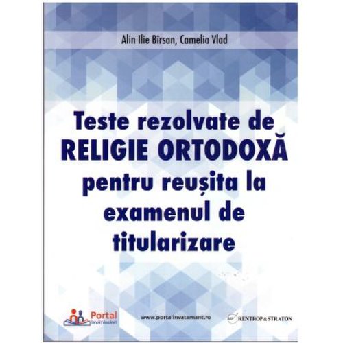 Teste rezolvate de religie ortodoxa pentru examenul de titularizare - camelia vlad ilie alin birsan