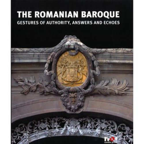 The Romanian Baroque Gestures of Authority Answers and Echoes - Constantin Hosiiuc