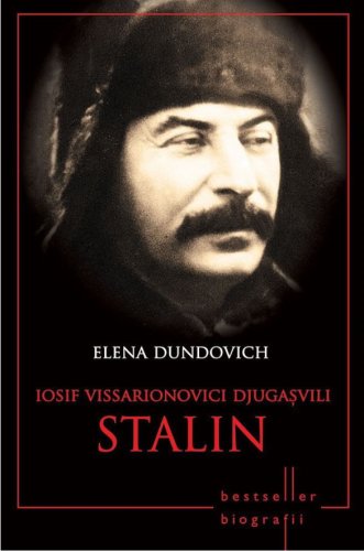 Dundovich Elena - Iosif vissarionovici djugasvili. stalin. bestseller. biografii