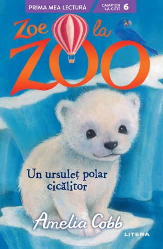Litera - Zoe la zoo. un ursulet polar cicalitor (nivelul 6)