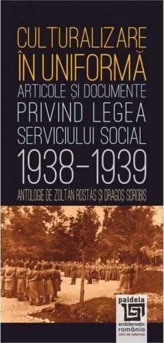 Culturalizare în uniformă. Articole şi documente privind serviciul social (1938-1939)