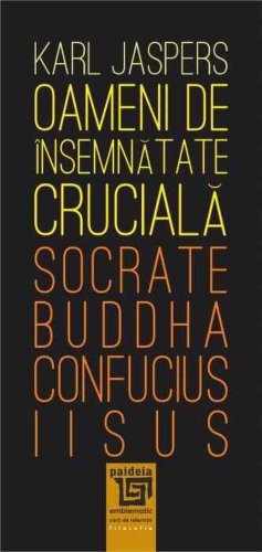 Oameni de însemnătate crucială: Socrate-Buddha-Confucius-Iisus