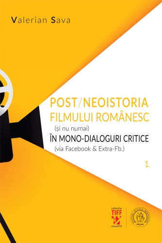 Post/neoistoria filmului românesc (și nu numai) în mono-dialoguri critice (via Facebook & Extra-Fb.) (vol. 1)