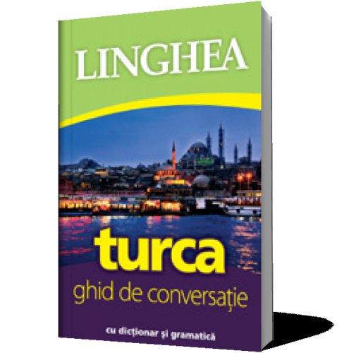 Linghea - Turca - ghid de conversatie cu dictionar si gramatica
